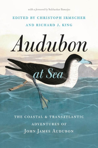 Audubon at Sea: The Coastal and Transatlantic Adventures of John James Audubon.
