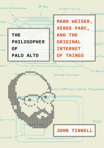 The Philosopher of Palo Alto: Mark Weiser, Xerox PARC, and the Original Internet of Things.