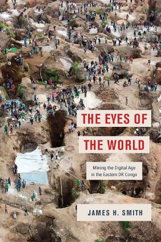 The Eyes of the World: Mining the Digital Age in the Eastern DR Congo.