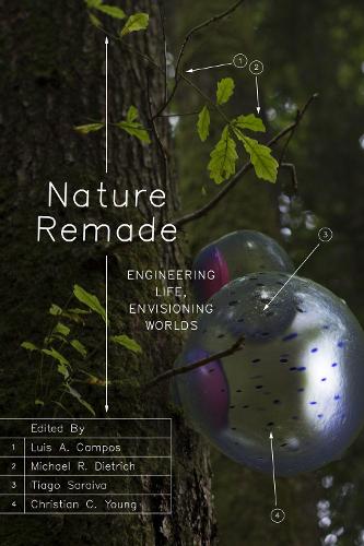 Nature Remade: Engineering Life, Envisioning Worlds.