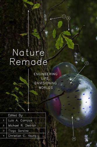 Nature Remade: Engineering Life, Envisioning Worlds.