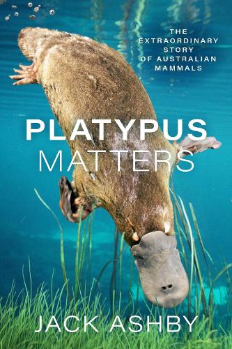 Platypus Matters: The Extraordinary Story of Australian Mammals.