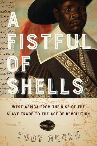 A Fistful of Shells: West Africa from the Rise of the Slave Trade to the Age of Revolution.