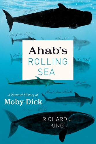 Ahab's Rolling Sea: A Natural History of Moby-Dick.