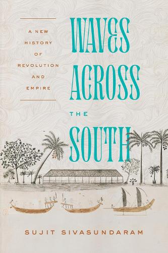Waves Across the South: A New History of Revolution and Empire.