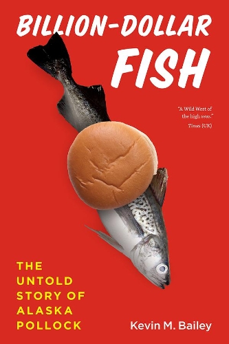 Billion-Dollar Fish: The Untold Story of Alaska Pollock.
