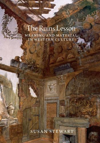 The Ruins Lesson: Meaning and Material in Western Culture.
