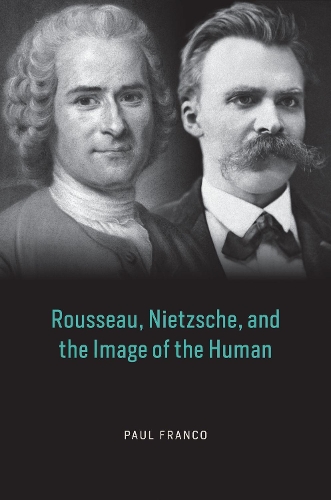 Rousseau, Nietzsche, and the Image of the Human.