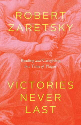 Victories Never Last: Reading and Caregiving in a Time of Plague.