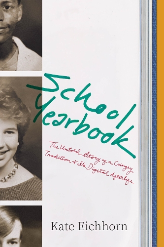School Yearbook: The Untold Story of a Cringey Tradition and Its Digital Afterlife.