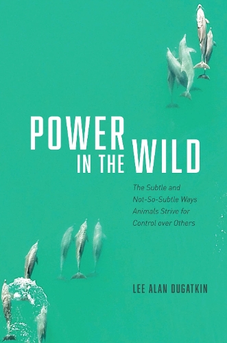 Power in the Wild: The Subtle and Not-So-Subtle Ways Animals Strive for Control over Others.