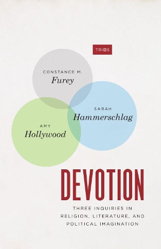 Devotion: Three Inquiries in Religion, Literature, and Political Imagination.