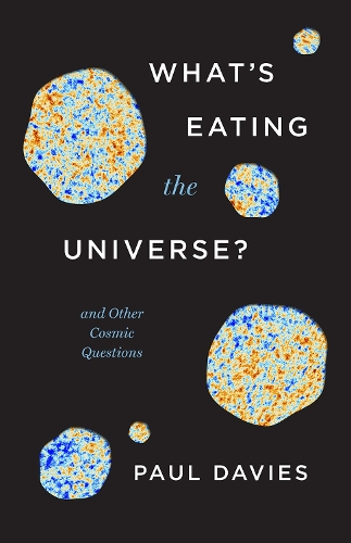 What's Eating the Universe?: And Other Cosmic Questions.