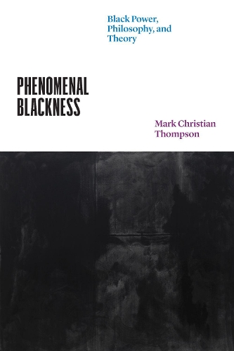 Phenomenal Blackness: Black Power, Philosophy, and Theory.