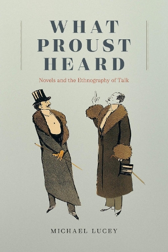 What Proust Heard: Novels and the Ethnography of Talk.