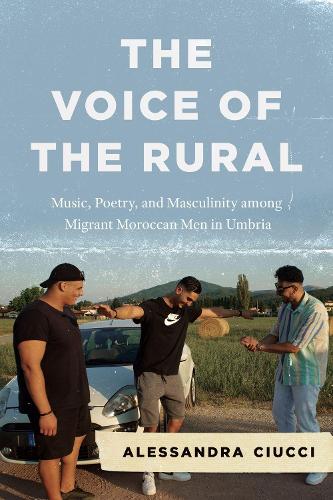 The Voice of the Rural: Music, Poetry, and Masculinity among Migrant Moroccan Men in Umbria.