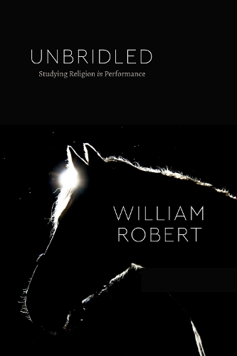 Unbridled: Studying Religion in Performance.