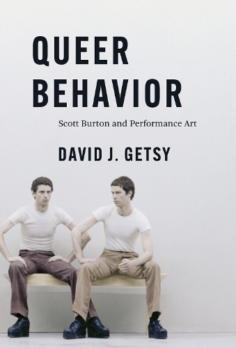 Queer Behavior: Scott Burton and Performance Art.