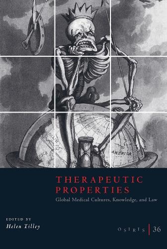 Osiris, Volume 36: Therapeutic Properties: Global Medical Cultures, Knowledge, and Law: Volume 36.