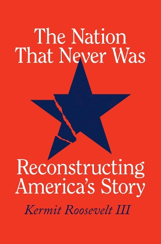 The Nation That Never Was: Reconstructing America's Story.