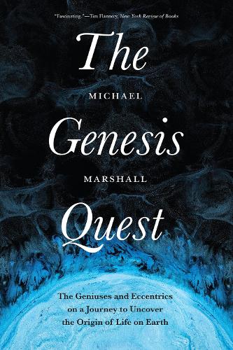 The Genesis Quest: The Geniuses and Eccentrics on a Journey to Uncover the Origin of Life on Earth.