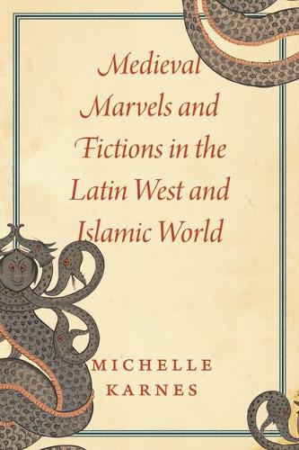 Medieval Marvels and Fictions in the Latin West and Islamic World.