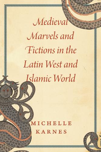 Medieval Marvels and Fictions in the Latin West and Islamic World.