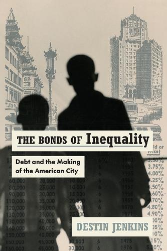 The Bonds of Inequality: Debt and the Making of the American City.