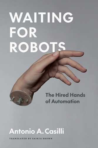 Waiting for Robots: The Hired Hands of Automation.