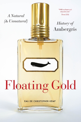 Floating Gold: A Natural (and Unnatural) History of Ambergris.