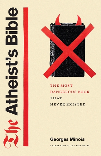The Atheist's Bible: The Most Dangerous Book That Never Existed.