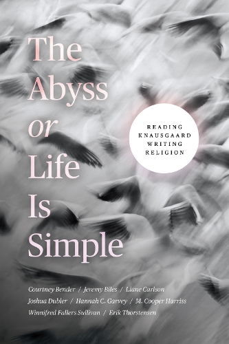 The Abyss or Life Is Simple: Reading Knausgaard Writing Religion.