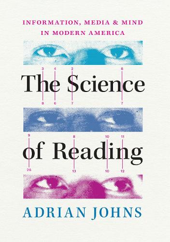 The Science of Reading: Information, Media, and Mind in Modern America.