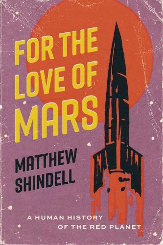 For the Love of Mars: A Human History of the Red Planet.