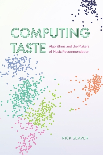 Computing Taste: Algorithms and the Makers of Music Recommendation. 1