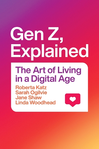 Gen Z, Explained: The Art of Living in a Digital Age.