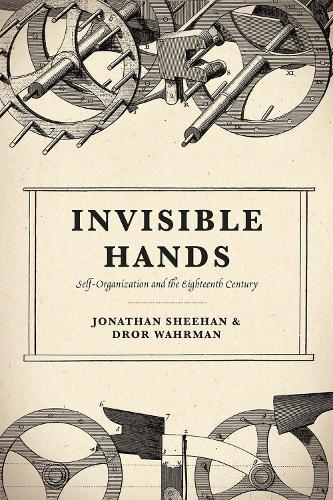 Invisible Hands: Self-Organization and the Eighteenth Century.
