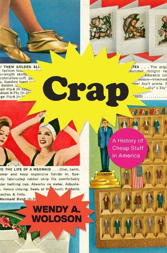 Crap: A History of Cheap Stuff in America.