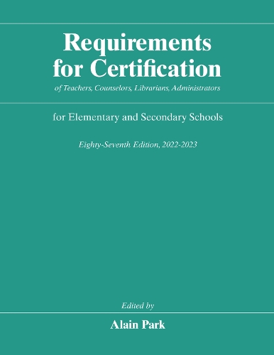 Requirements for Certification of Teachers, Counselors, Librarians, Administrators for Elementary and Secondary Schools, Eighty-Seventh Edition, 2022-2023. Eighty-Seventh Edition