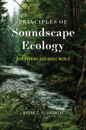 Principles of Soundscape Ecology: Discovering Our Sonic World.