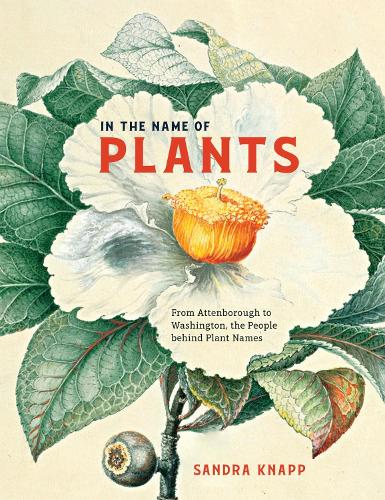 In the Name of Plants: From Attenborough to Washington, the People Behind Plant Names.