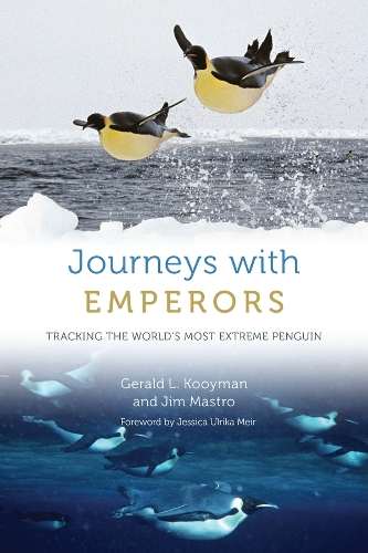 Journeys with Emperors: Tracking the World's Most Extreme Penguin.