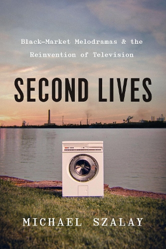 Second Lives: Black-Market Melodramas and the Reinvention of Television.