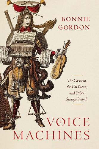 Voice Machines: The Castrato, the Cat Piano, and Other Strange Sounds.