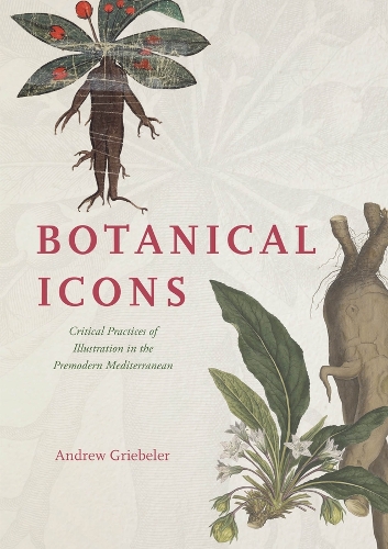 Botanical Icons: Critical Practices of Illustration in the Premodern Mediterranean.