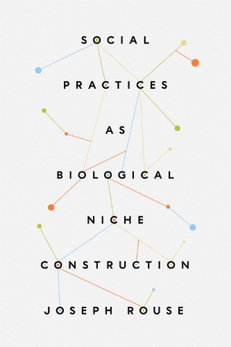 Social Practices as Biological Niche Construction.