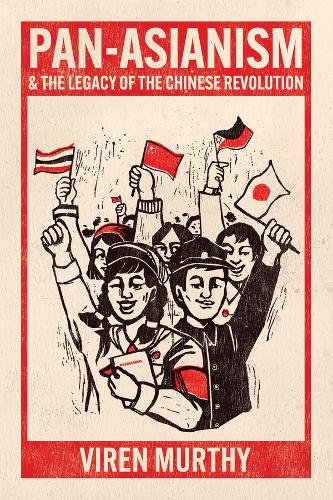 Pan-Asianism and the Legacy of the Chinese Revolution.