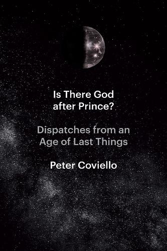 Is There God after Prince?: Dispatches from an Age of Last Things.