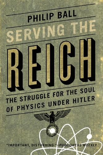 Serving the Reich: The Struggle for the Soul of Physics Under Hitler.