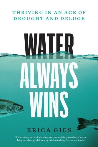 Water Always Wins: Thriving in an Age of Drought and Deluge.